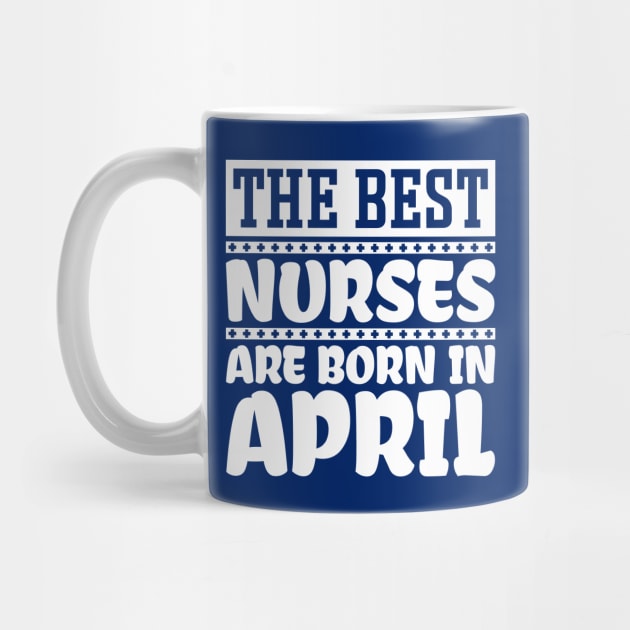 The best nurses are born in April by colorsplash